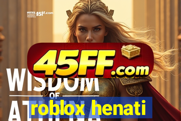 roblox henati